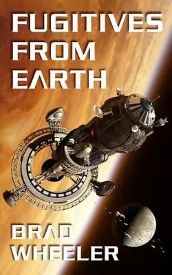 Fugitives from Earth by Brad Wheeler Subito Disponibile